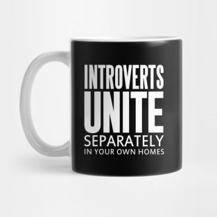 INTROVERTS UNITE SEPARATELY IN YOUR OWN HOMES Mug